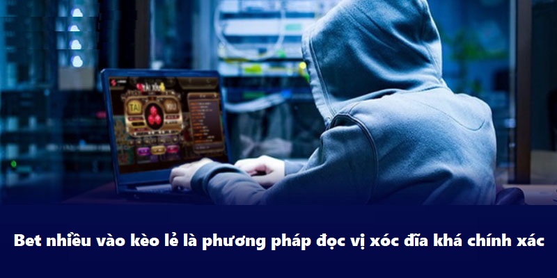 Bet nhiều vào kèo lẻ là phương pháp đọc vị xóc đĩa khá chính xác