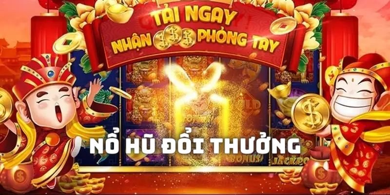 Giới thiệu đôi nét về loại hình nổ hủ đổi thưởng hot hit trên thị trường