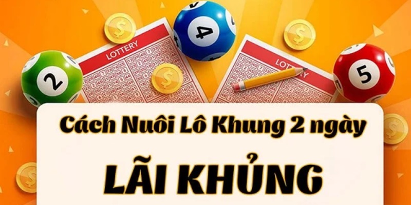 Nuôi lô khung 2 ngày giúp cược thủ thắng cược cao